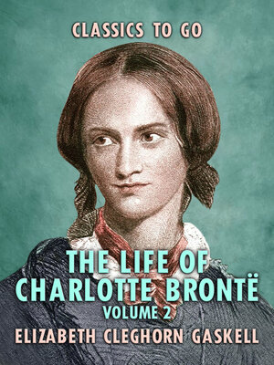 cover image of The Life of Charlotte Brontë, Volume 2